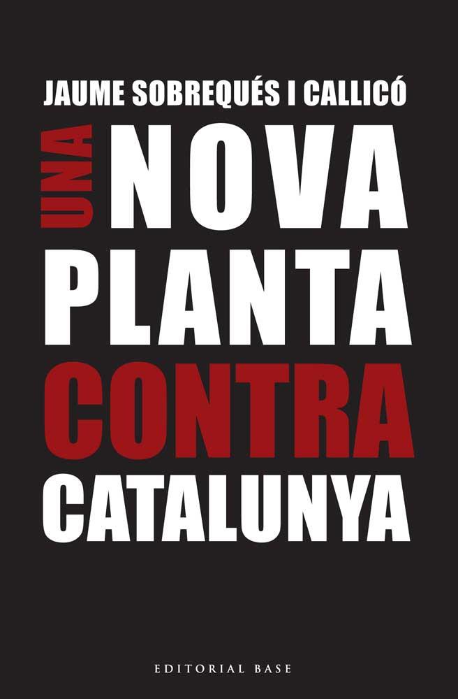 Una Nova Planta contra Catalunya | 9788416166695 | SOBREQUES I CALLICO, JAUME