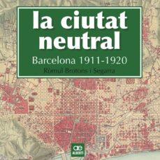 LA CIUTAT NEUTRAL. BARCELONA 1911-1920 | 9788472461604 | BROTONS SEGARRA, RòMUL