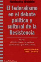 FEDERALISMO EN EL DEBATE POLÍTICO Y CULTURAL DE LA RESISTENCIA, EL | 9788498886153 | BOBBIO, NORBERTO