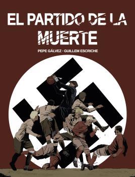 EL PARTIDO DE LA MUERTE | 9788412096866 | GÁLVEZ, PEPE/ESCRICHE, GUILLEM