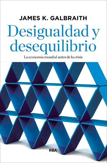 DESIGUALDAD Y DESEQUILIBRIO | 9788490067536 | GALBRAITH, JAMES K.
