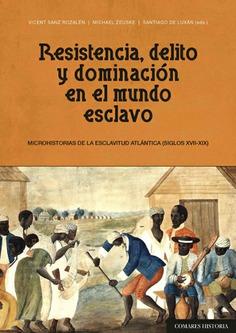 RESISTENCIA, DELITO Y DOMINACIÓN EN EL MUNDO ESCLAVO | 9788490458198 | VV. AA.