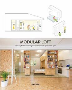 MODULAR LOFT. CREATING FLEXIBLE-USE LIVING ENVIRONMENTS THAT OPTIMIZE THE SPACE | 9788416500567