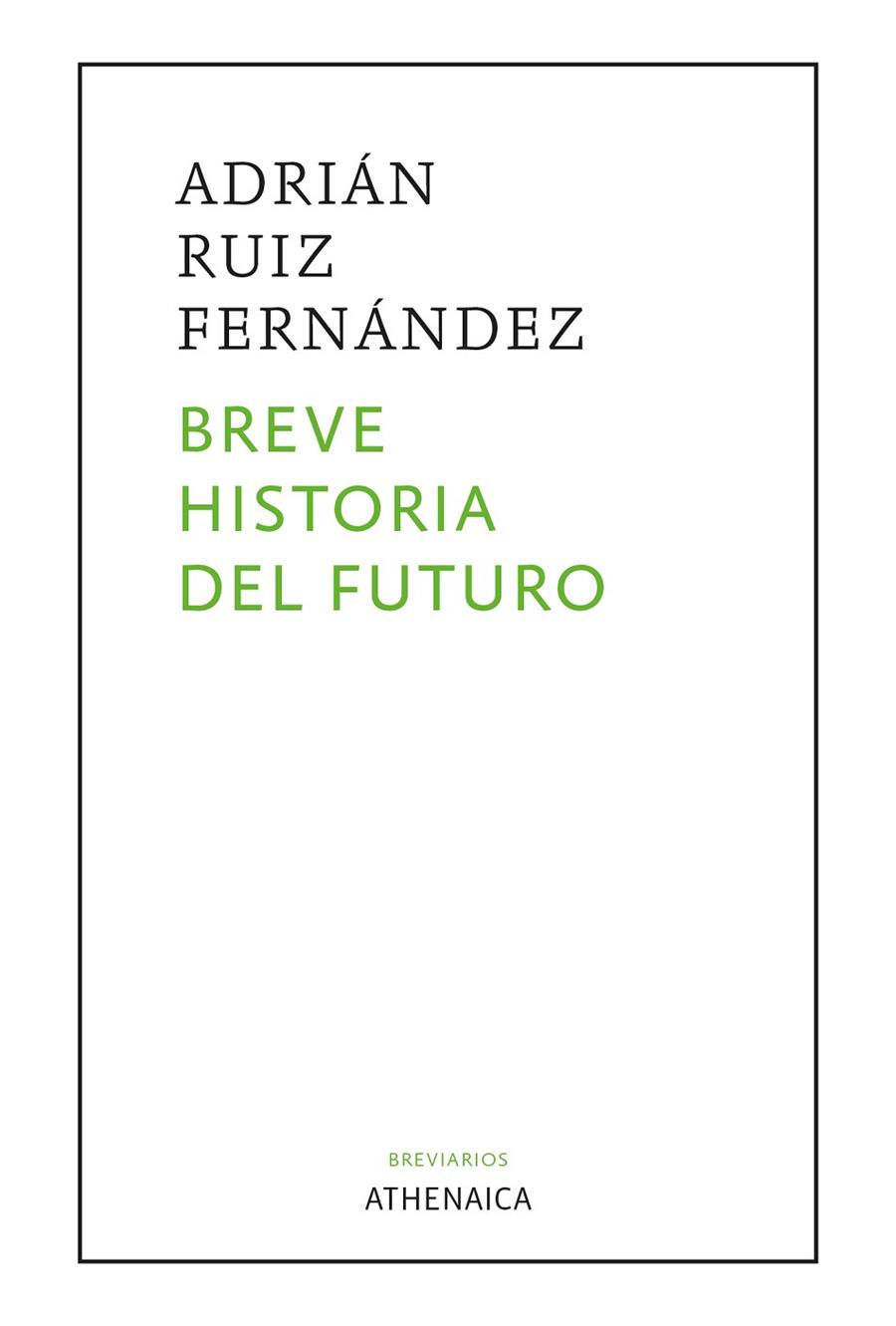 BREVE HISTORIA DEL FUTURO | 9788418239618 | RUIZ FERNÁNDEZ, ADRIÁN