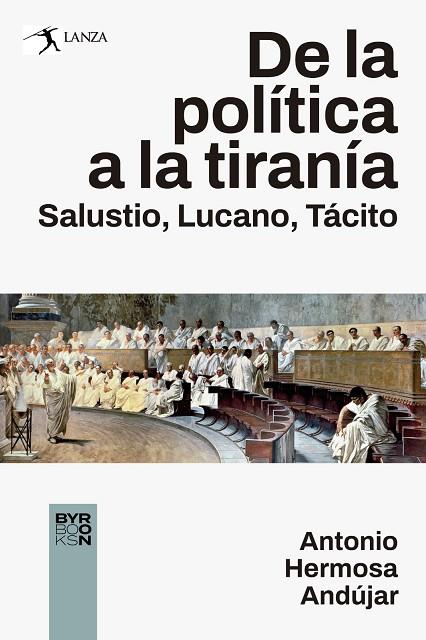 DE LA POLÍTICA A LA TIRANÍA. SALUSTIO, LUCANO, TÁCITO | 9788412652178 | HERMOSA ANDUJAR, ANTONIO