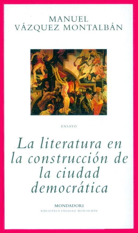 LA LITERATURA EN LA CONSTRUCCION DE LA CIUDAD DEMOCRATICA | 9788439707639 | VAZQUEZ MONTALBAN, MANUEL