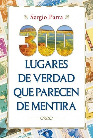 300 LUGARES DE VERDAD QUE PARECEN DE MENTIRA | 9788427040151 | PARRA