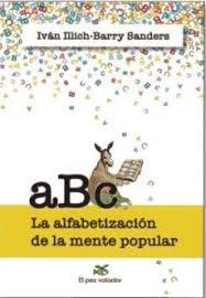 ABC: LA ALFABETIZACION DE LA MENTE POPULAR | 9788494964916 | ILLICH, IVAN/ SANDERS, BARRY