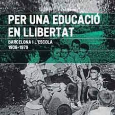 PER UNA EDUCACIÓ EN LLIBERTAT. BARCELONA I L'ESCOLA. 1908-1979 | 9788491563129 | NICOLAU MARTÍ, ANTONI