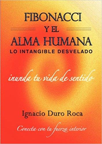 FIBONACCI Y EL ALMA HUMANA: LO INTANGIBLE DESVELADO - NO A LA VENTA | 9788461583195 | DURO ROCA, IGNACIO