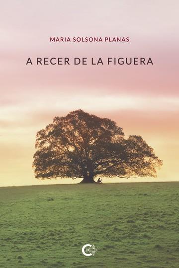 A RECER DE LA FIGUERA | 9788418203312 | SOLSONA PLANAS, MARIA