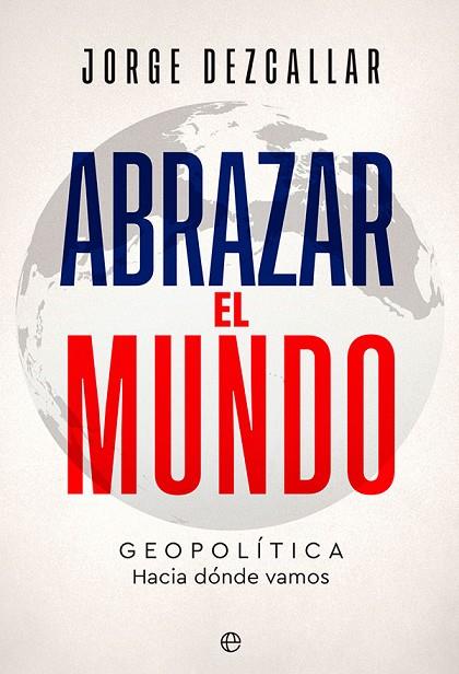ABRAZAR EL MUNDO | 9788413843261 | DEZCALLAR, JORGE