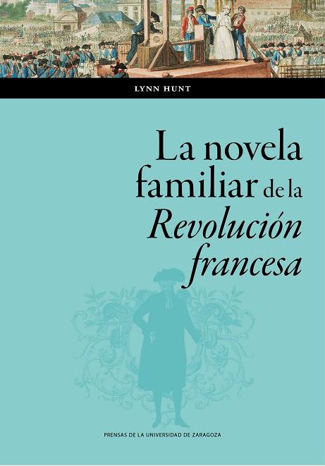 LA NOVELA FAMILIAR DE LA REVOLUCIÓN FRANCESA | 9788413405872 | HUNT, LYNN AVERY