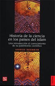 HISTORIA DE LA CIENCIA EN LOS PAÍSES DEL ISLAM | 9786071666031 | AHMED DJEBBAR