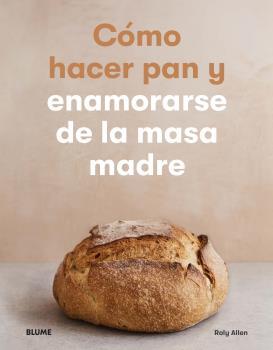 CÓMO HACER PAN Y ENAMORARSE DE LA MASA MADRE | 9788418075537 | ALLEN, ROLY
