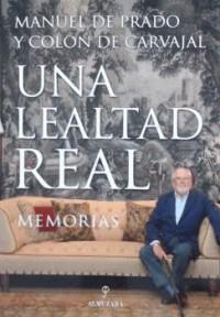 LEALTAD REAL, UNA | 9788417558116 | MANUEL DE PRADO Y COLÓN DE CARVAJAÑ