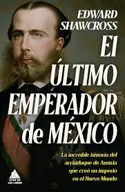 EL ÚLTIMO EMPERADOR DE MÉXICO | 9788419703149 | SHAWCROSS, EDWARD