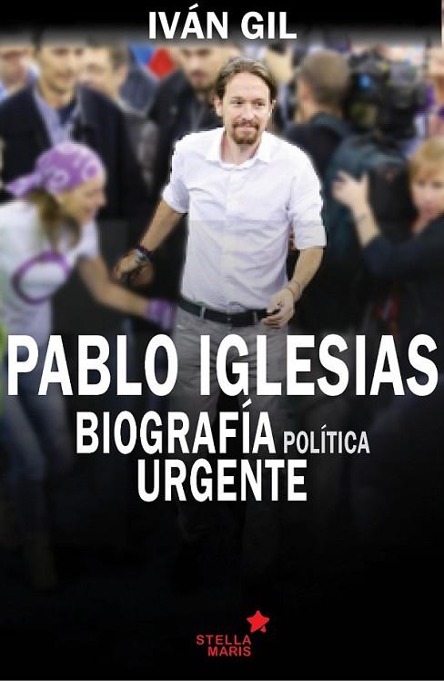 PABLO IGLESIAS. BIOGRAFÍA POLÍTICA URGENTE | 9788416128594 | GIL