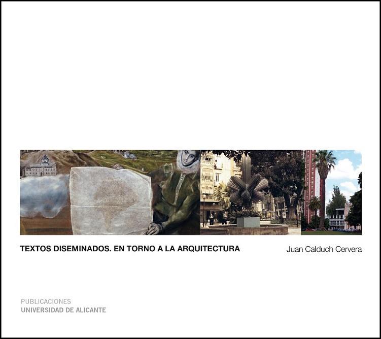 TEXTOS DISEMINADOS. EN TORNO A LA ARQUITECTURA | 9788497173025 | CALDUCH CERVERA, JUAN ANTONIO