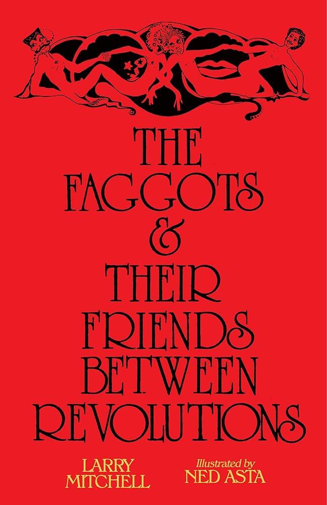 THE FAGGOTS AND THEIR FRIENDS BETWEEN REVOLUTIONS | 9781643620060 | LARRY MITCHELL