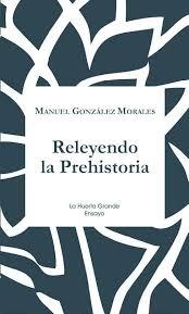 RELEYENDO LA PREHISTORIA | 9788417118310 | GONZÁLEZ MORALES, MANUEL