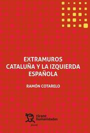 EXTRAMUROS. CATALUNA Y LA IZQUIERDA ESPANOLA | 9788417706173 | RAMON COTARELO