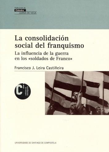 LA CONSOLIDACIÓN SOCIAL DEL FRANQUISMO | 9788415876144 | LEIRA CASTIÑEIRA, FRANCISCO J.