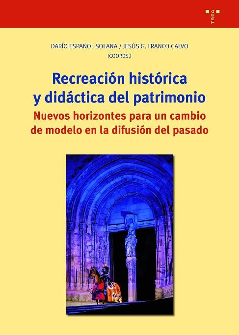 RECREACIÓN HISTÓRICA Y DIDÁCTICA DEL PATRIMONIO | 9788418105647 | ESPAÑOL SOLANA, DARÍO/FRANCO CALVO, JESÚS G.