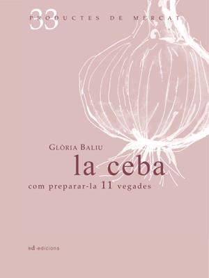 LA CEBA: COM PREPARAR-LA 10 VEGADES | 9788492607334 | BALIU, GLÒRIA