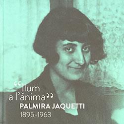 'LLUM A L'ÀNIMA'. PALMIRA JAQUETTI 1895-1963 | 9788419326768