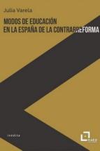 MODOS DE EDUCACION EN LA ESPAÑA DE LA CONTRARREFORMA | 9788412123272 | VARELA, JULIA