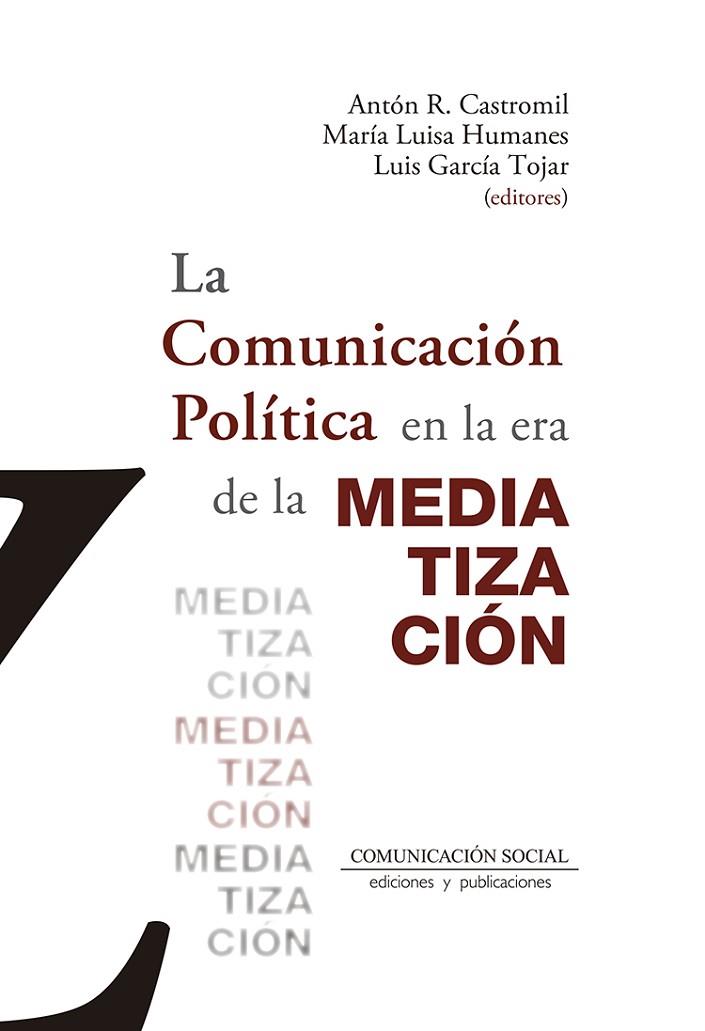 LA COMUNICACIÓN POLÍTICA EN LA ERA DE LA MEDIATIZACIÓN | 9788417600327 | RODRÍGUEZ CASTROMIL, ANTÓN/HUMANES HUMANES, MARÍA LUISA/GARCÍA TOJAR, LUIS