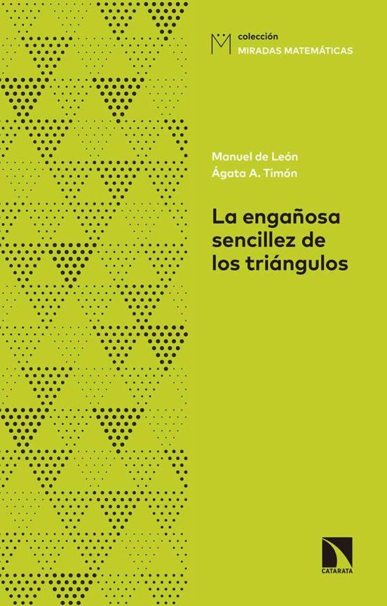 LA ENGAÑOSA SENCILLEZ DE LOS TRIÁNGULOS | 9788490973448 | DE LEÓN RODRÍGUEZ, MANUEL/GARCÍA-LONGORIA, ÁGATA TIMÓN