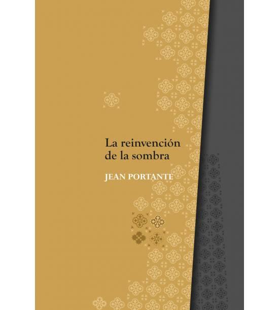 LA REINVENCIÓN DE LA SOMBRA | 9788494880261 | JEAN PORTANTE