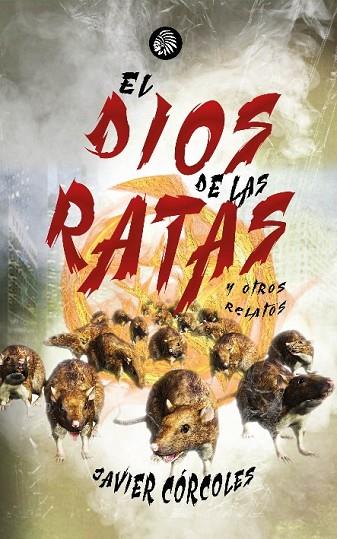 DIOS DE LAS RATAS, EL, Y OTROS RELATOS | 9788419293237 | JAVIER CÓRCOLES MARTÍNEZ