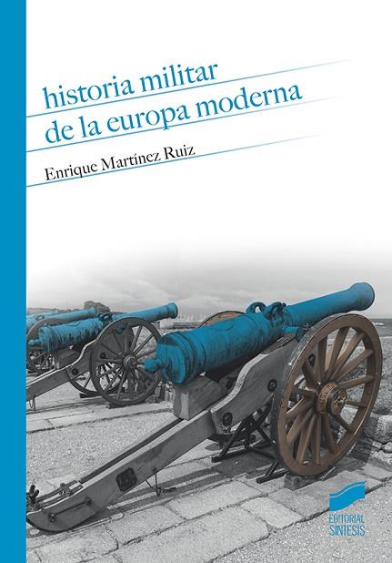 HISTORIA MILITAR DE LA EUROPA MODERNA | 9788490774212 | MARTÍNEZ RUIZ, ENRIQUE