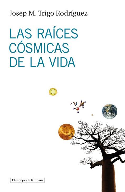 LAS RAÍCES CÓSMICAS DE LA VIDA | 9788493969523 | TRIGO RODRÍGUEZ, JOSEP M.