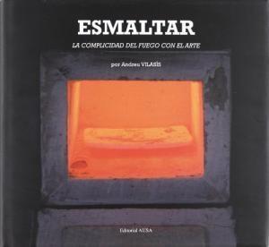 ESMALTAR - LA COMPLICIDAD DEL FUEGO CON EL ARTE | 9788488810786 | VILASIS, ANDREU