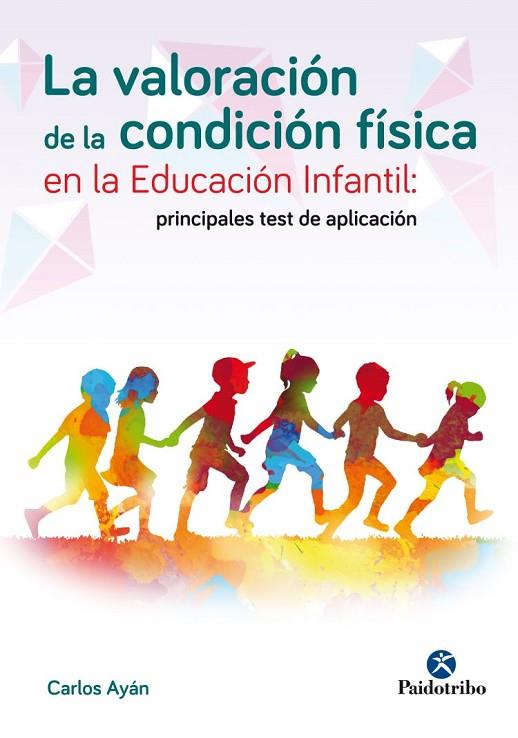 VALORACIÓN DE LA CONDICIÓN FÍSICA EN LA EDUCACIÓN INFANTIL, LA | 9788499106076 | AYÁN, CARLOS