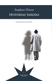 HISTORIAS TARDIAS | 9789877121575 | STEPHEN DIXON