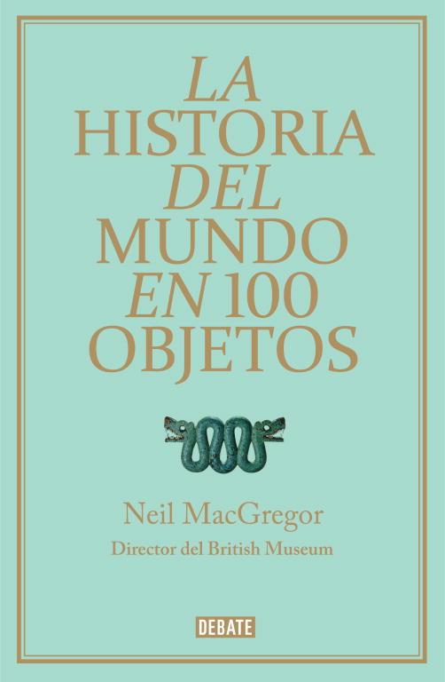 LA HISTORIA DEL MUNDO EN 100 OBJETOS | 9788499921501 | MACGREGOR, NEIL