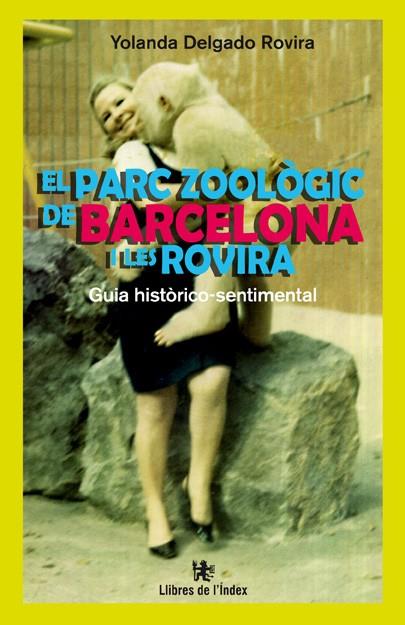EL PARC ZOOLÒGIC DE BARCELONA I LES ROVIRA | 9788494325717 | DELGADO ROVIRA, YOLANDA