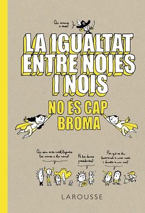 LA IGUALTAT ENTRE NOIES I NOIS NO ÉS CAP BROMA | 9788418100086 | LAROUSSE EDITORIAL