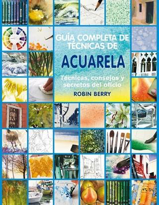 GUíA COMPLETA DE TéCNICAS DE ACUARELA | 9788415053187 | BERRY, ROBIN