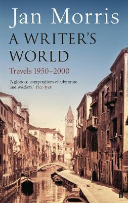 A WRITTER'S WORLD  TRAVELS 1950-2000 | 9780571215256 | MORRIS, JAN