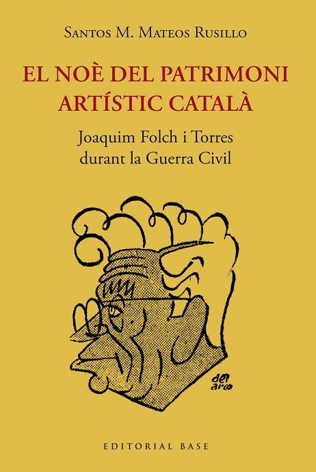 EL NOÈ DEL PATRIMONI ARTÍSTIC CATALÀ. JOAQUIM FOLCH I TORRES  DURANT LA GUERRA C | 9788419007209 | MATEOS RUSILLO, SANTOS M.