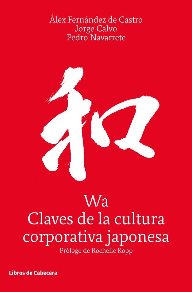 WA, CLAVES DE LA CULTURA CORPORATIVA JAPONESA | 9788494904103 | FERNÁNDEZ DE CASTRO, ÁLEX/CALVO, JORGE/NAVARRETE, PEDRO