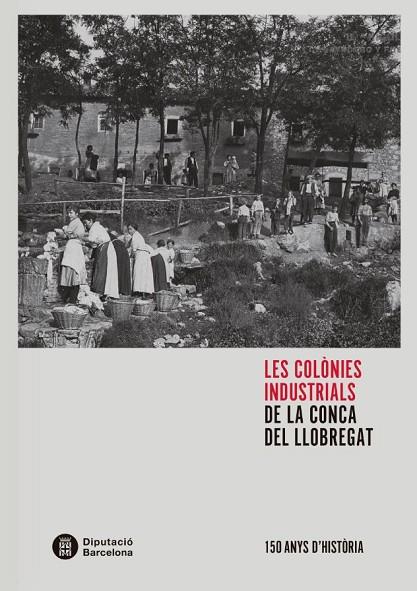 LES COLÒNIES INDUSTRIALS DE LA CONCA DEL LLOBREGAT | 9788498038705 | BALCELLS I GONZÁLEZ, ALBERT/SERRA I SALA, ROSA