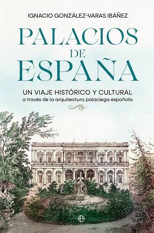 PALACIOS DE ESPAÑA | 9788413843308 | GONZÁLEZ-VARAS IBÁÑEZ, IGNACIO