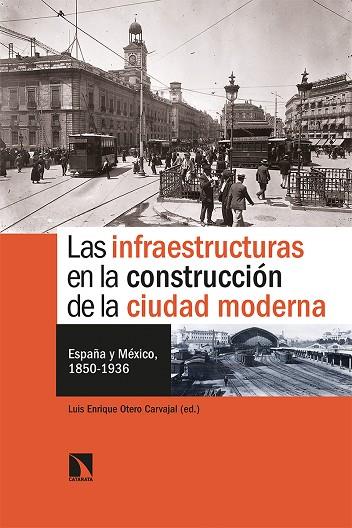 LAS INFRAESTRUCTURAS EN LA CONSTRUCCIÓN DE LA CIUDAD MODERNA | 9788413520940 | OTERO CARVAJAL, LUIS ENRIQUE